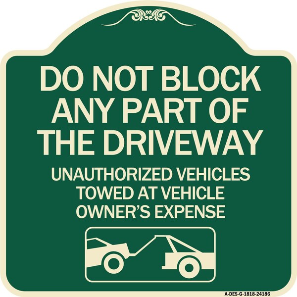 Signmission Do Not Block ANY Part of the Driveway Unauthorized Vehicles Towed at Owner Expense, G-1818-24186 A-DES-G-1818-24186 - main